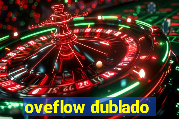 oveflow dublado
